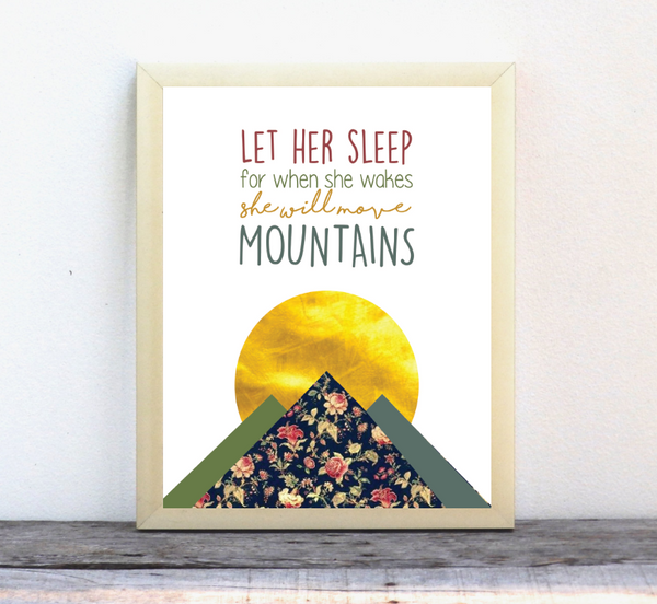 Print or Canvas, Let Her Sleep As For When She Wakes She Will Move Mountains