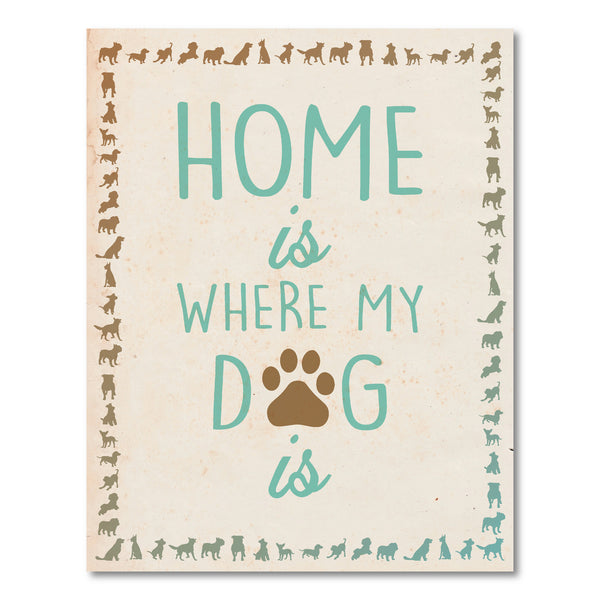 Print or Canvas, Home is where my dog is