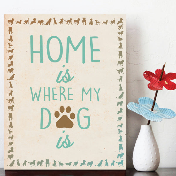 Print or Canvas, Home is where my dog is