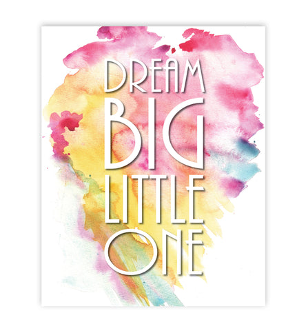 Dream Big Little One - Watercolor Splatter, Print or Canvas