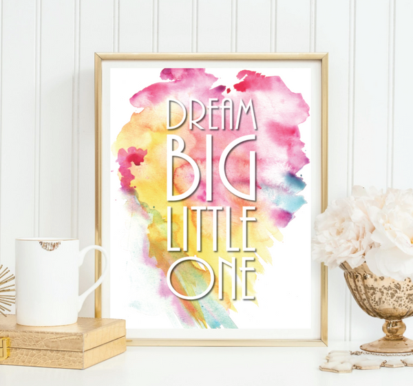 Dream Big Little One - Watercolor Splatter, Print or Canvas