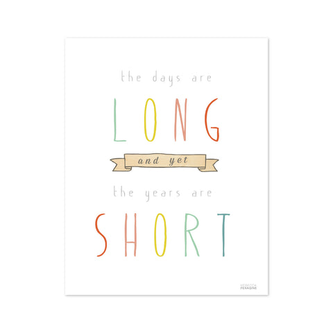 The days are long and yet the years are short print, wall art poster